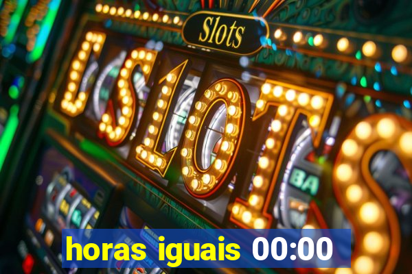 horas iguais 00:00